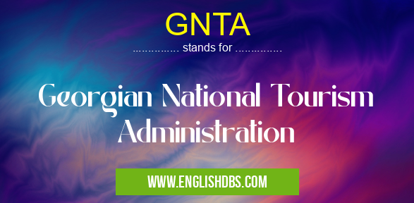 GNTA means Georgian National Tourism Administration GNTA