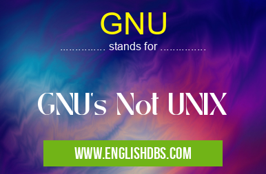 GNU means GNU's Not UNIX GNU