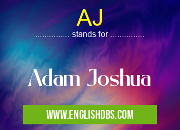AJ means Adam Joshua AJ