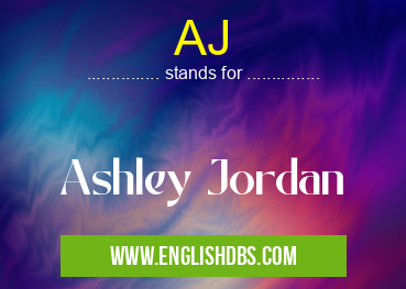 AJ means Ashley Jordan AJ