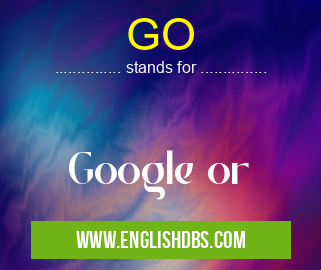 GO means Google or GO