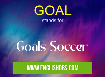 GOAL means Goals Soccer GOAL