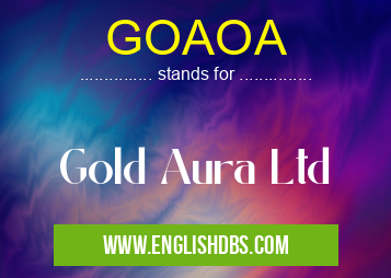 GOAOA means Gold Aura Ltd GOAOA