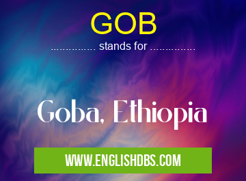 GOB means Goba, Ethiopia GOB