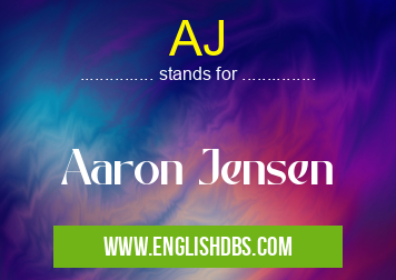 AJ means Aaron Jensen AJ