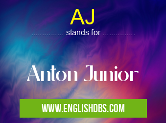 AJ means Anton Junior AJ