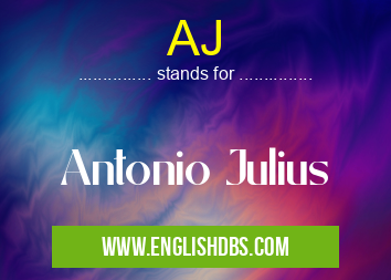 AJ means Antonio Julius AJ