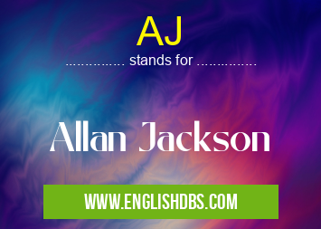 AJ means Allan Jackson AJ
