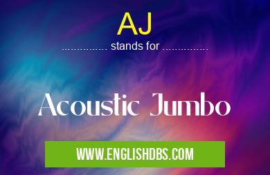 AJ means Acoustic Jumbo AJ