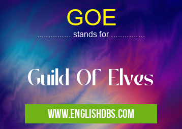 GOE means Guild Of Elves GOE