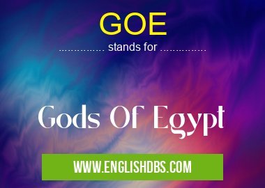 GOE means Gods Of Egypt GOE