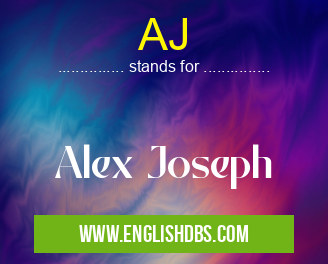 AJ means Alex Joseph AJ