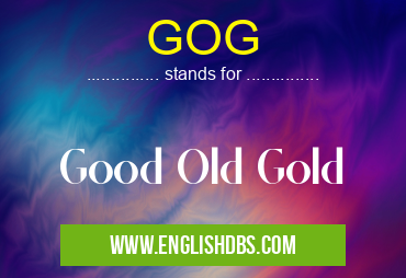 GOG means Good Old Gold GOG