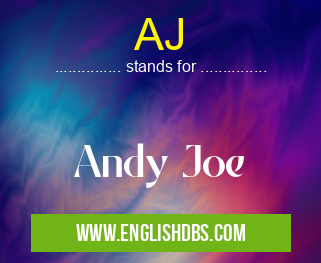 AJ means Andy Joe AJ