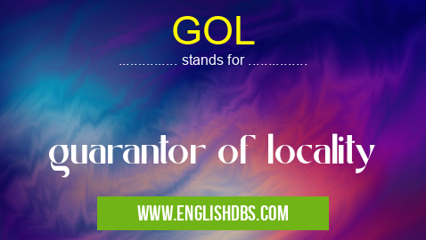 GOL means guarantor of locality GOL