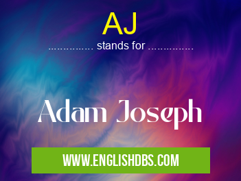 AJ means Adam Joseph AJ