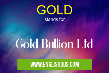 GOLD means Gold Bullion Ltd GOLD
