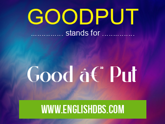 GOODPUT means Good – Put GOODPUT