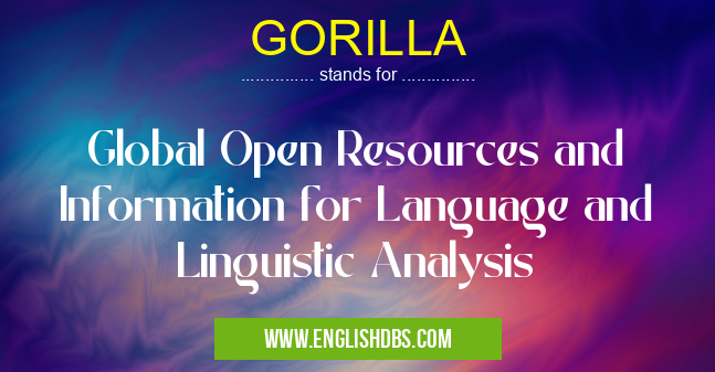 GORILLA means Global Open Resources and Information for Language and Linguistic Analysis GORILLA