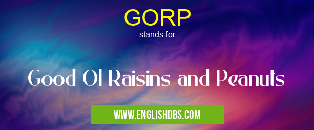 GORP means Good Ol Raisins and Peanuts GORP