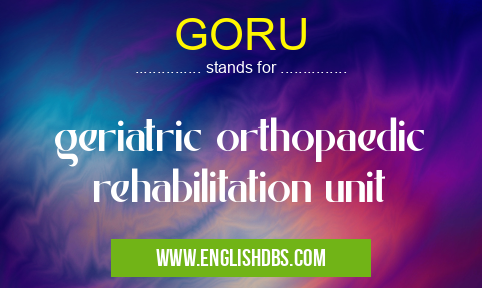 GORU means geriatric orthopaedic rehabilitation unit GORU