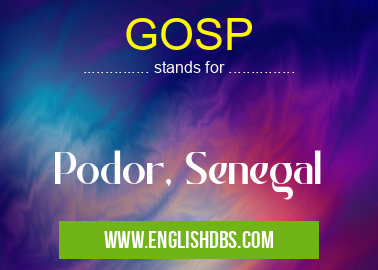 GOSP means Podor, Senegal GOSP