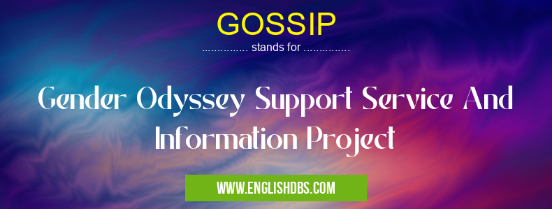 GOSSIP means Gender Odyssey Support Service And Information Project GOSSIP