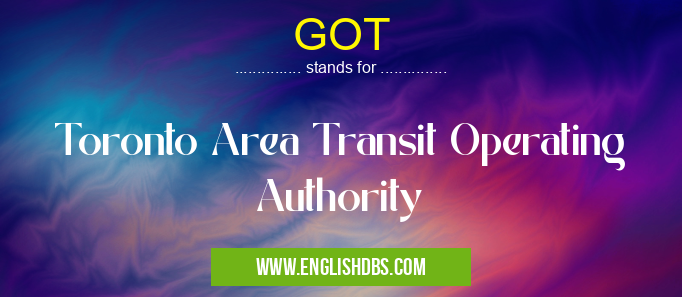 GOT means Toronto Area Transit Operating Authority GOT