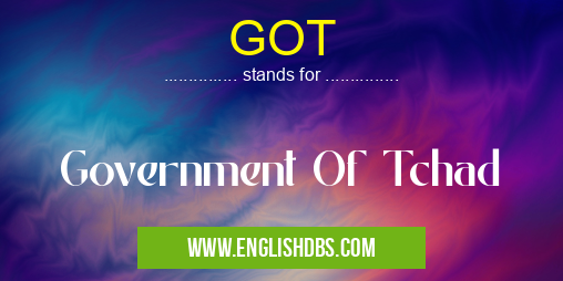 GOT means Government Of Tchad GOT