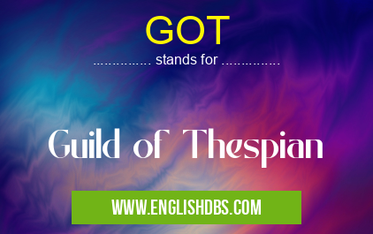 GOT means Guild of Thespian GOT