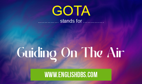 GOTA means Guiding On The Air GOTA