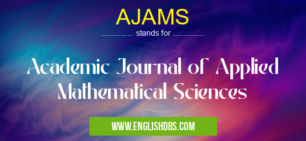 AJAMS means Academic Journal of Applied Mathematical Sciences AJAMS