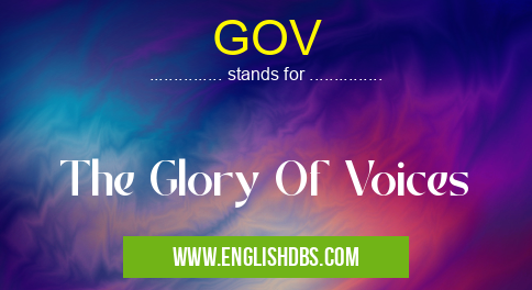 GOV means The Glory Of Voices GOV
