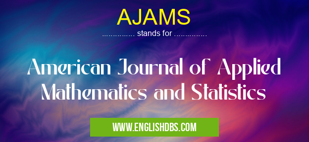AJAMS means American Journal of Applied Mathematics and Statistics AJAMS