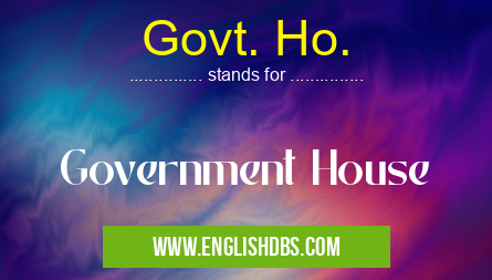 Govt. Ho. means Government House Govt. Ho.