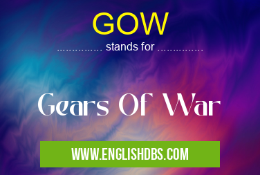 GOW means Gears Of War GOW