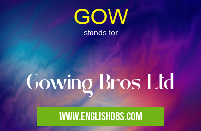 GOW means Gowing Bros Ltd GOW