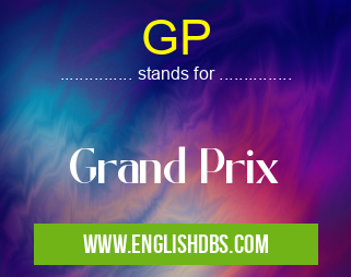 GP means Grand Prix GP