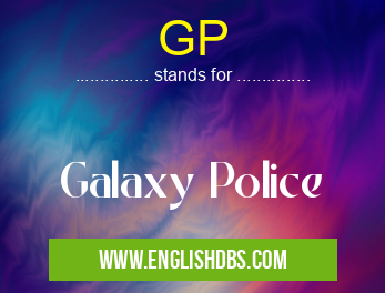 GP means Galaxy Police GP