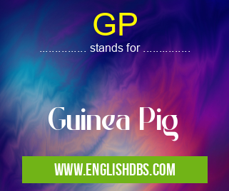 GP means Guinea Pig GP