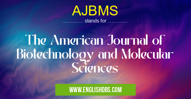 AJBMS means The American Journal of Biotechnology and Molecular Sciences AJBMS