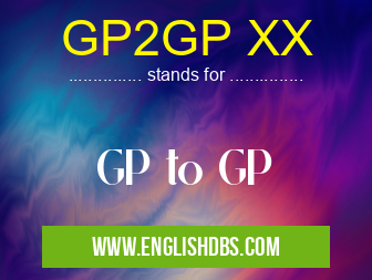 GP2GP XX means GP to GP GP2GP XX
