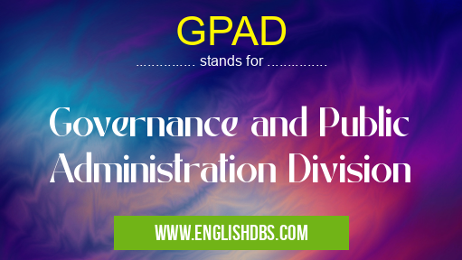GPAD means Governance and Public Administration Division GPAD