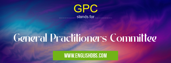 GPC means General Practitioners Committee GPC