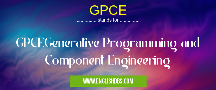 GPCE means GPCEGenerative Programming and Component Engineering GPCE