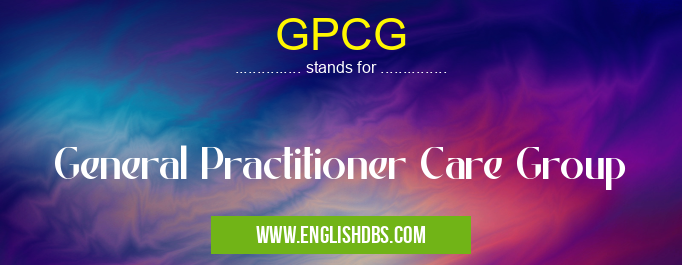GPCG means General Practitioner Care Group GPCG
