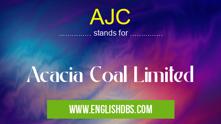 AJC means Acacia Coal Limited AJC