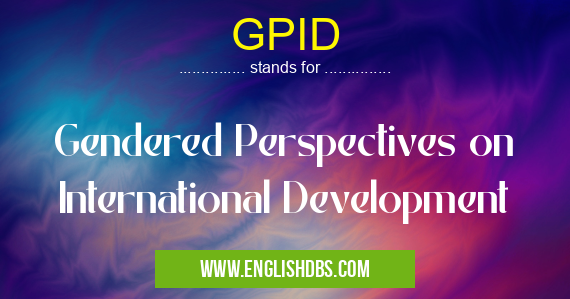 GPID means Gendered Perspectives on International Development GPID