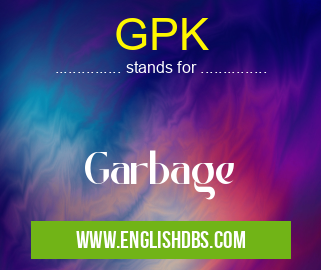 GPK means Garbage GPK