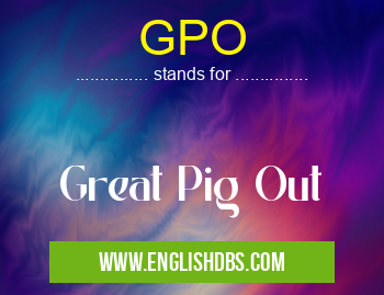 GPO means Great Pig Out GPO